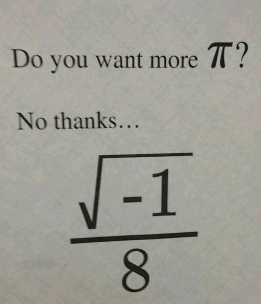 Do you want more π? No, √-1/8.